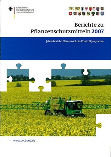 Berichte zu Pflanzenschutzmitteln 2007: Pflanzenschutz-Kontrollprogramm; Jahresbericht 2007 (BVL-Reporte)