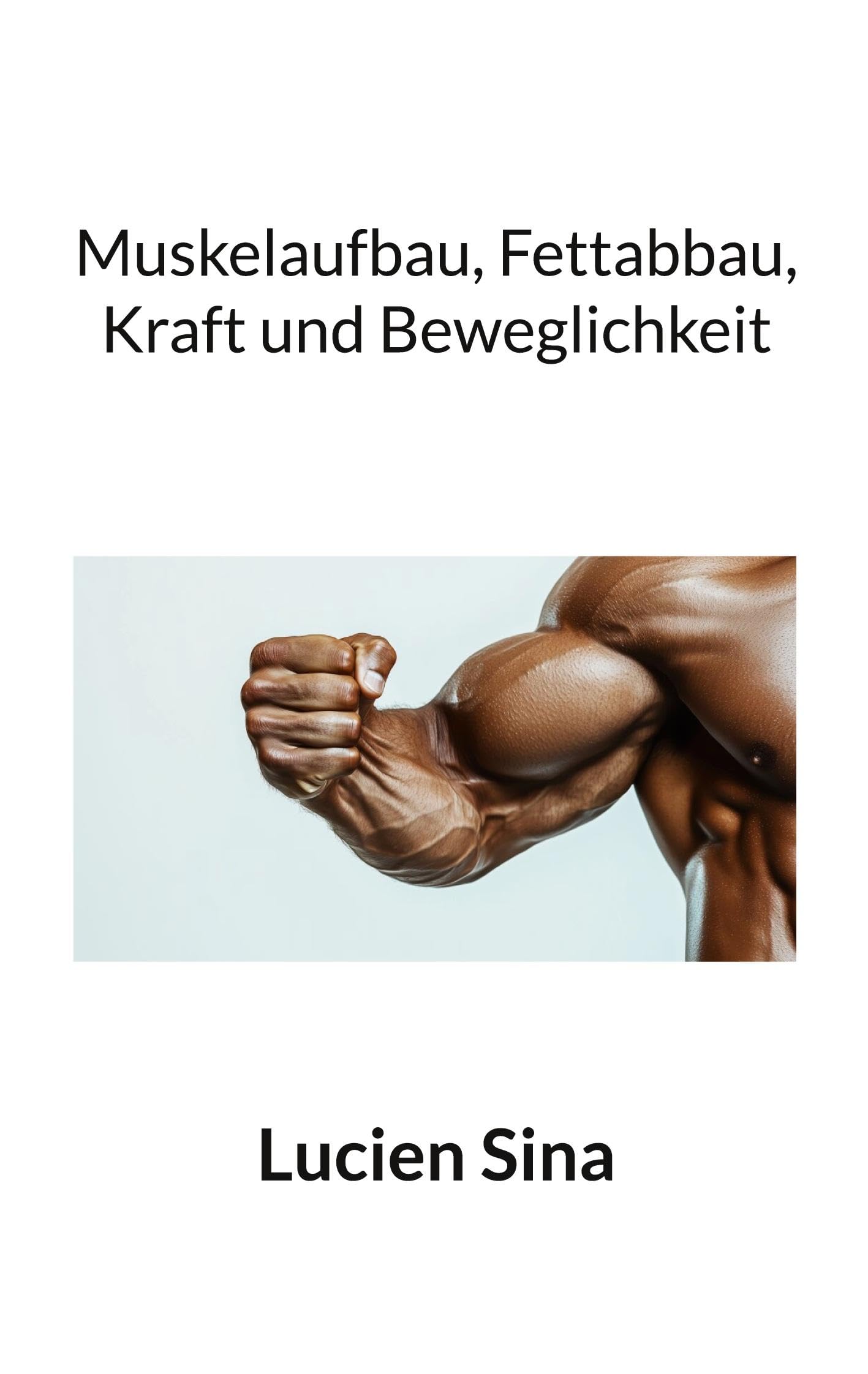 Muskelaufbau, Fettabbau, Kraft und Beweglichkeit
