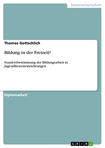 Bildung in der Freizeit?: Standortbestimmung der Bildungsarbeit in Jugendfreizeiteinrichtungen