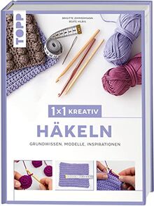 1x1 kreativ Häkeln: Grundwissen, Modelle, Inspirationen