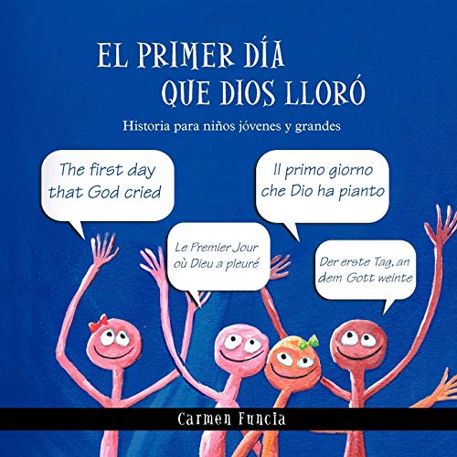 El primer día que Dios lloró: Historia para niños jóvenes y grandes