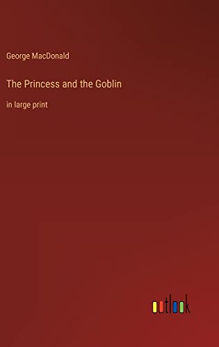 The Princess and the Goblin: in large print