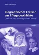 Biographisches Lexikon zur Pflegegeschichte: Who was who in nursing history, Band 5