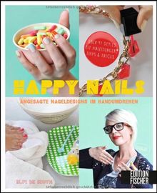 Happy Nails: Angesagte Nageldesigns im Handumdrehen - über 47 Styles mit Anleitungen, Tipps & Tricks