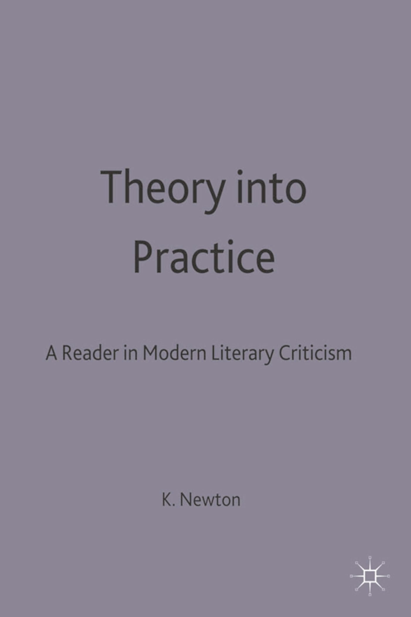 Theory into Practice: A Reader in Modern Literary Criticism: A Reader In Modern Criticism