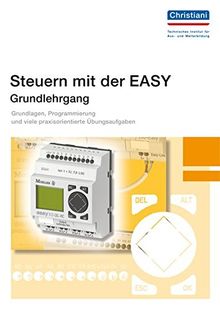 Steuern mit der EASY - Grundlehrgang - Band 1: Grundlagen, Programmierung und viele praxisorientierte Übungsaufgaben