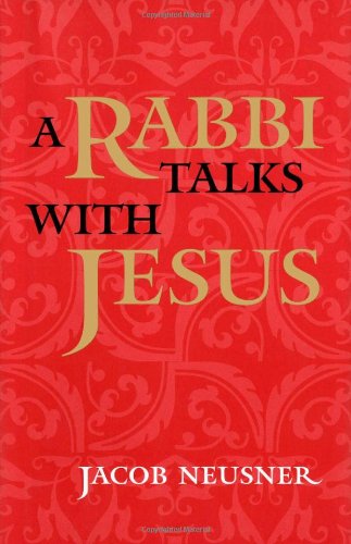 Jacob Neusner A Rabbi Talks With Jesus