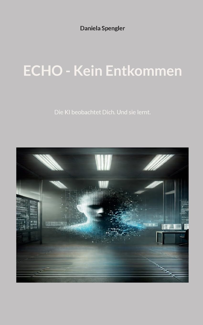 Echo - Kein Entkommen: Die KI beobachtet Dich. Und sie lernt.