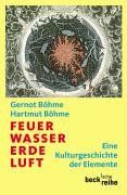 Feuer, Wasser, Erde, Luft: Eine Kulturgeschichte der Elemente