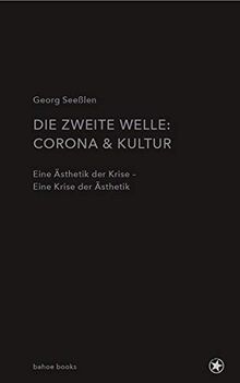Die zweite Welle: Corona & Kultur: Eine Ästhetik der Krise – Eine Krise der Ästhetik