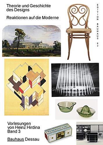 Theorie und Geschichte des Designs. Reaktionen auf die Moderne Vorlesungen von Heinz Hirdina. Band 3 : Edition Bauhaus 42