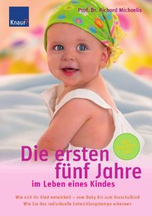 Die ersten fünf Jahre im Leben eines Kindes: Wie sich Ihr Kind entwickelt - vom Baby bis zum Vorschulkind. Wie Sie das individuelle Entwicklungstempo erkennen