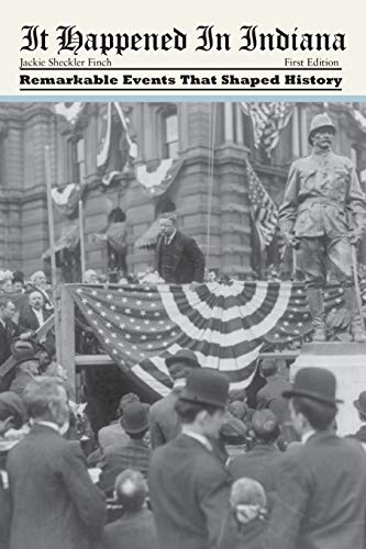 It Happened in Indiana: Remarkable Events That Shaped History, First Edition