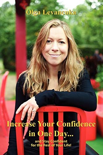 Increase Your Confidence In One Day. . . And Stay Confident For The Rest Of Your Life!