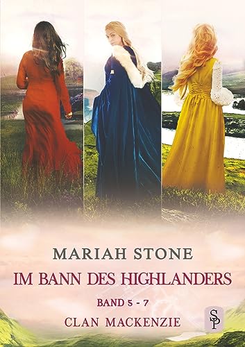 Im Bann des Highlanders Serie - Band 5-7 (Clan Mackenzie): Drei historische Zeitreise-Liebesromane (Im Bann des Highlanders - Sammelbände)