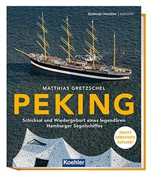 PEKING - Schicksal und Wiedergeburt eines legendären Hamburger Segelschiffes 2. erweiterte Auflage (Maritime Reihe in Kooperation mit dem Hamburger ... eines legendren Hamburger Segelschiffes