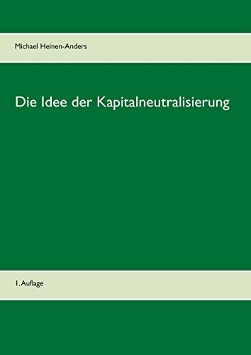 Die Idee der Kapitalneutralisierung: 1. Auflage
