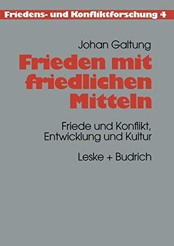 Frieden mit friedlichen Mitteln: Friede und Konflikt, Entwicklung und Kultur (Friedens- und Konfliktforschung, 4, Band 4)