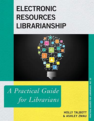 Electronic Resources Librarianship: A Practical Guide for Librarians (Practical Guides for Librarians, Band 52)