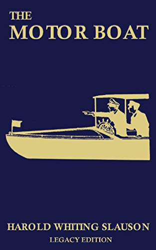 The Motor Boat (Legacy Edition): A Timeless Classic on Captaining, Maintenance, Selection, Care, and Use of Vintage Early Gas-Powered Watercraft (The Classic Outing Handbooks Collection, Band 10)