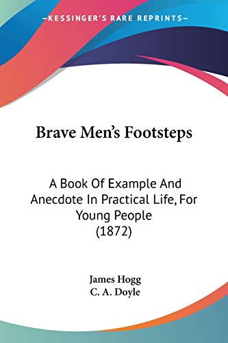 Brave Men's Footsteps: A Book Of Example And Anecdote In Practical Life, For Young People (1872)