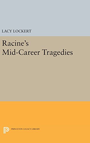 Racine's Mid-Career Tragedies (Princeton Legacy Library)