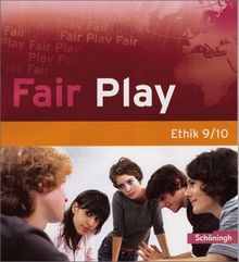 Fair Play - Lehrwerk für den Ethikunterricht in der Sekundarstufe I: Schülerband 9/10: Schülerband 9./10. Schuljahr. Lehrwerk für den Ethikunterricht in der Sekundarstufe 1