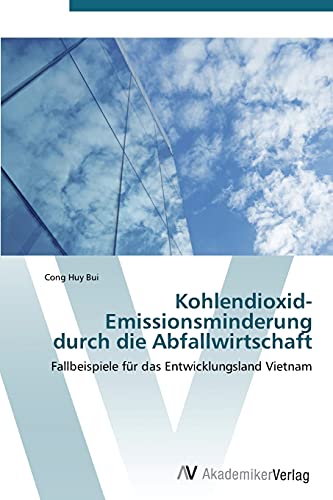 Kohlendioxid-Emissionsminderung durch die Abfallwirtschaft: Fallbeispiele für das Entwicklungsland Vietnam