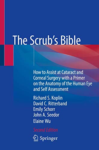 The Scrub's Bible: How to Assist at Cataract and Corneal Surgery with a Primer on the Anatomy of the Human Eye and Self Assessment