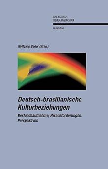 Deutsch-brasilianische Kulturbeziehungen. Bestandsaufnahme, Herausforderungen, Perspektiven. (Bibliotheca Ibero-Americana)