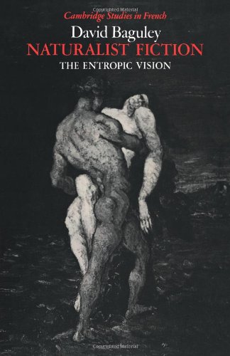 Naturalist Fiction: Entropic Vision: The Entropic Vision (Cambridge Studies in French, Band 28)