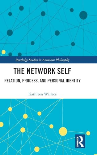 The Network Self: Relation, Process, and Personal Identity (Routledge Studies in American Philosophy)