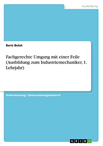 Fachgerechte Umgang mit einer Feile (Ausbildung zum Industriemechaniker, 1. Lehrjahr)
