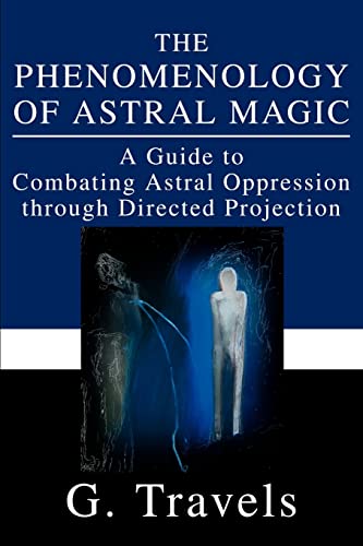 Jerome FitzGerald The Phenomenology Of Astral Magic, A Guide To Combating Astral Oppression Through Directed Projection
