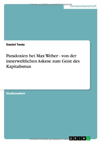 Paradoxien bei Max Weber - von der innerweltlichen Askese zum Geist des Kapitalismus