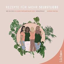 Rezepte für mehr Selbstliebe: Wie Du Dich in einer patriarchalen Welt wohlfühlst