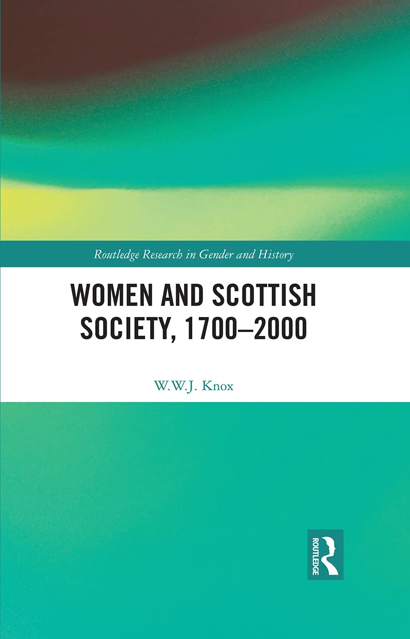 Women and Scottish Society, 1700–2000 (Routledge Research in Gender and History, 44, Band 44)