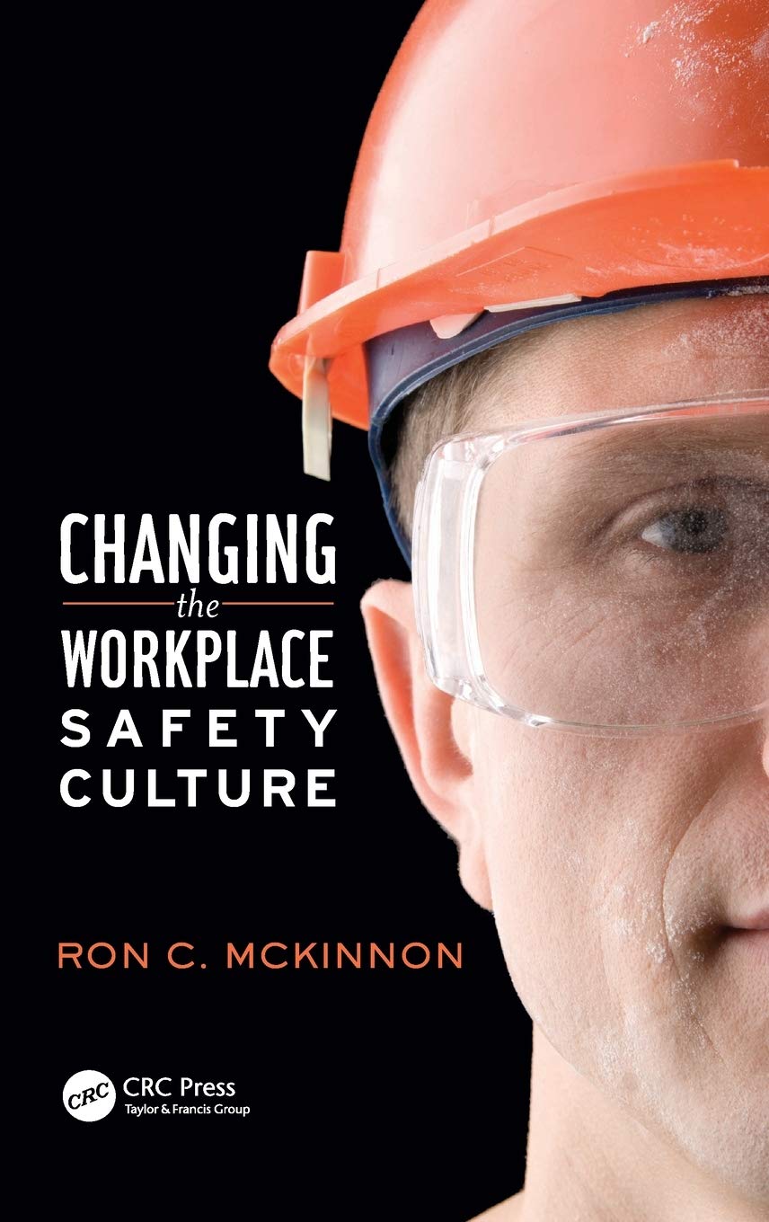 Changing the Workplace Safety Culture (Workplace Safety, Risk Management, and Industrial Hygiene)
