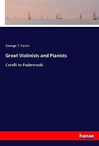 Great Violinists and Pianists: Corelli to Paderewski