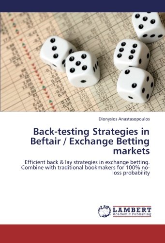 Back-testing Strategies in Beftair / Exchange Betting markets: Efficient back & lay strategies in exchange betting. Combine with traditional bookmakers for 100% no-loss probability