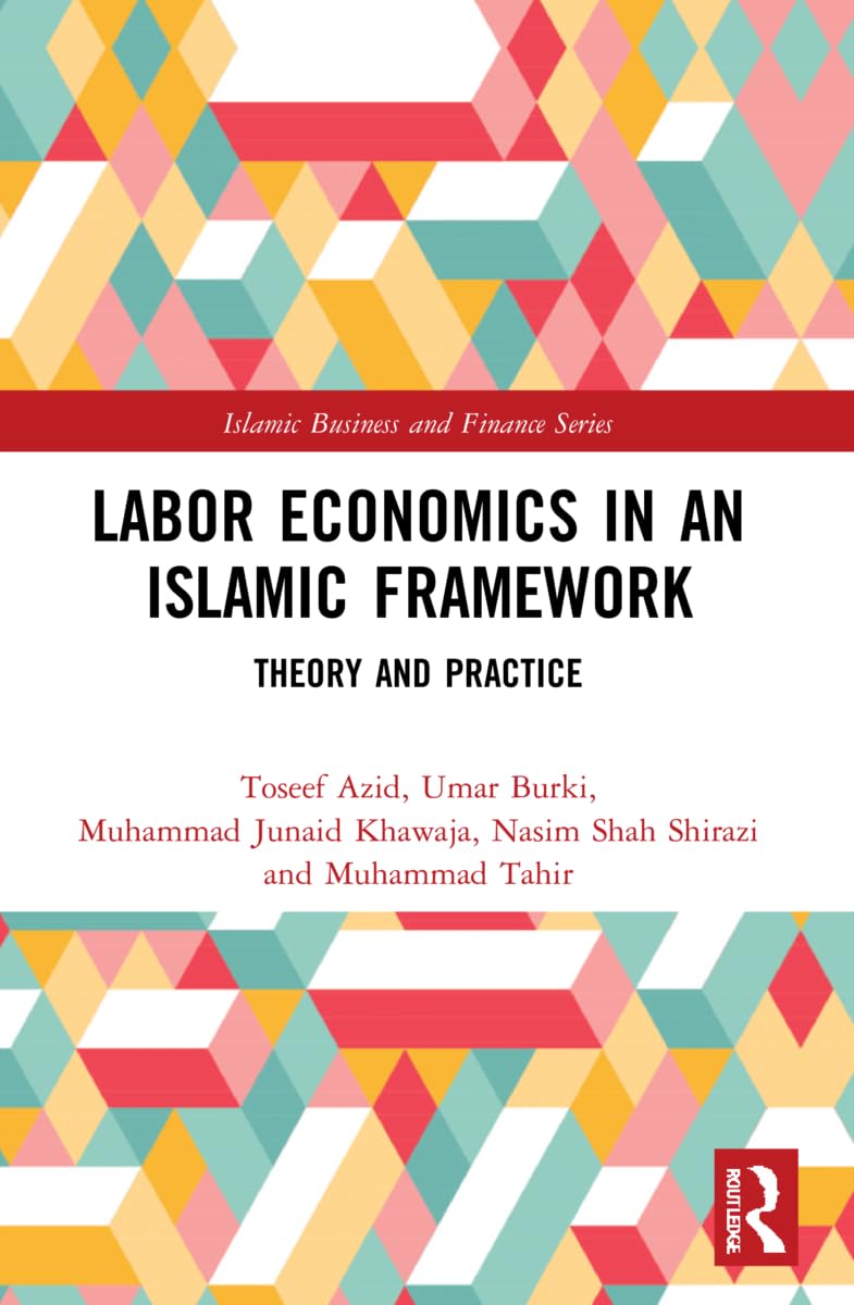 Labor Economics in an Islamic Framework: Theory and Practice (Islamic Business and Finance)