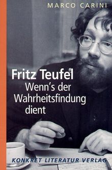 Fritz Teufel. Wenn's der Wahrheitsfindung dient