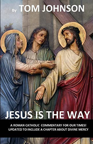 Jesus is the Way: A Roman Catholic Commentary on our Times with Divine Mercy