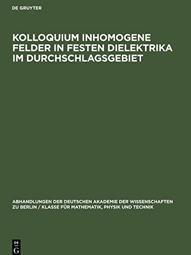 Kolloquium inhomogene Felder in festen Dielektrika im Durchschlagsgebiet: Veranstaltet von der Deutschen Akademie der Wissenschaften zu Berlin, ... Durchschlag - am 16. und 17. März 1959
