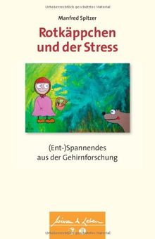 Rotkäppchen und der Stress: (Ent-)Spannendes aus der Gehirnforschung (Wissen & Leben)