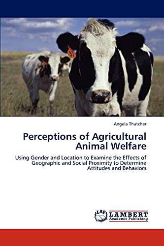 Perceptions of Agricultural Animal Welfare: Using Gender and Location to Examine the Effects of Geographic and Social Proximity to Determine Attitudes and Behaviors