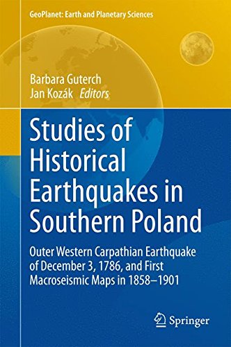 Studies of Historical Earthquakes in Southern Poland: Outer Western Carpathian Earthquake of December 3, 1786, and First Macroseismic Maps in 1858-1901 (GeoPlanet: Earth and Planetary Sciences)