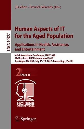 Human Aspects of IT for the Aged Population. Applications in Health, Assistance, and Entertainment (Lecture Notes in Computer Science, Band 10927)