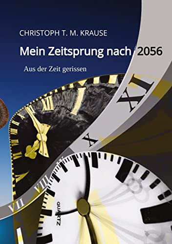 Mein Zeitsprung nach 2056: Aus der Zeit gerissen