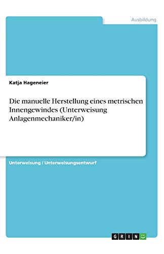 Die manuelle Herstellung eines metrischen Innengewindes (Unterweisung Anlagenmechaniker/in)